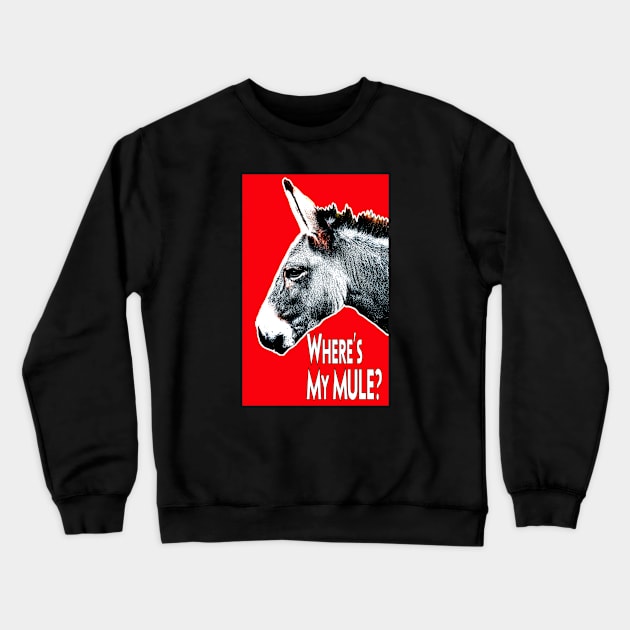 Where's My Mule? Crewneck Sweatshirt by Aurora X